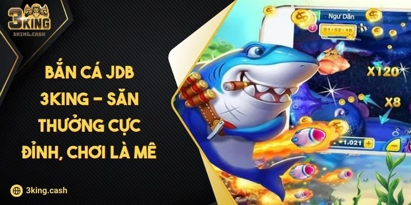 Bắn Cá JDB 3KING