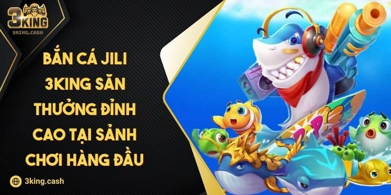 Bắn Cá JILI 3KING