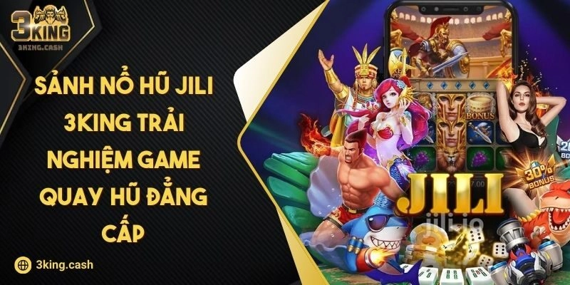 Sảnh Nổ Hũ JILI 3KING